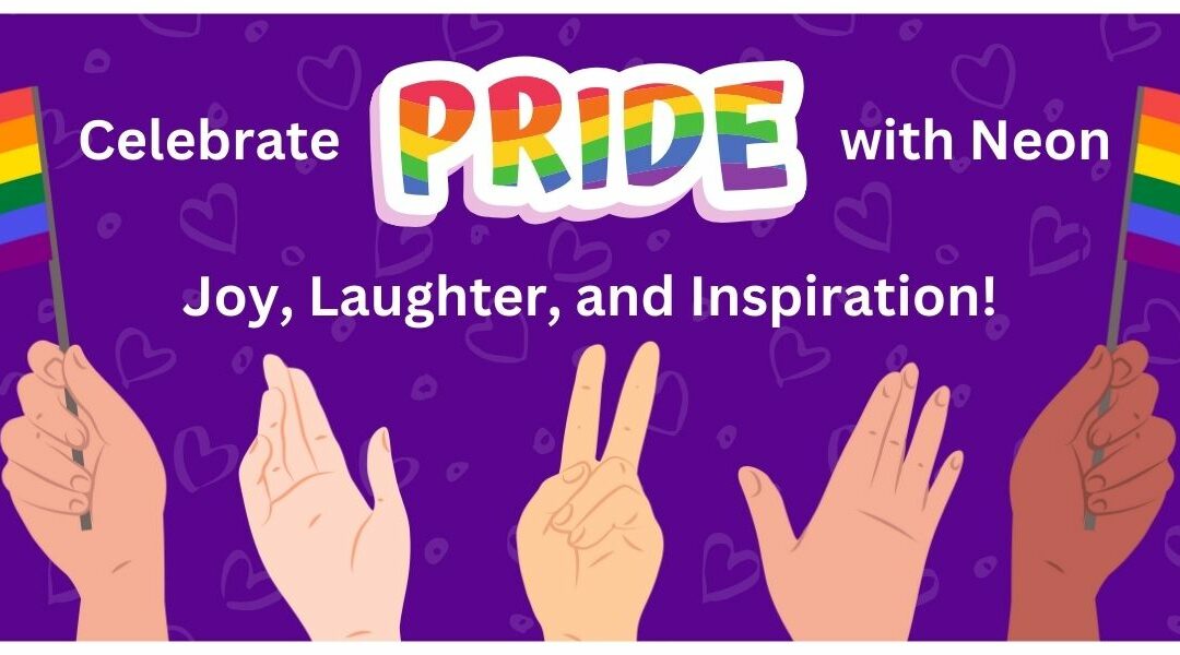 Celebrate Pride with Neon: Joy, Laughter, and Inspiration!