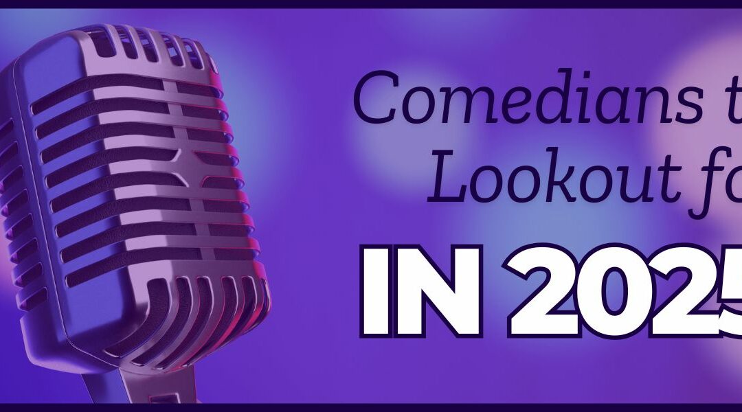 Comedians to Lookout for in 2025